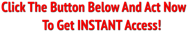 Click The Button Below And Act Now
              To Get INSTANT Access! Click The Button Below And Act Now
              To Get INSTANT Access!